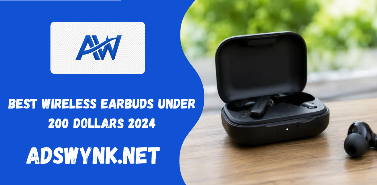 Best Wireless Earbuds Under 200 Dollars 2024: Top Picks for Sound, ANC & Value